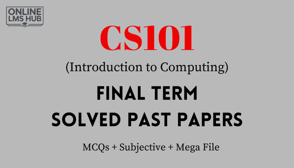 CS101 Final Term Past Papers