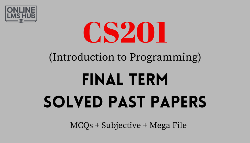 CS201 Final Term Past Papers